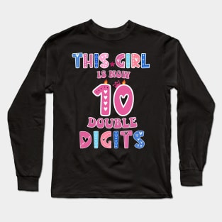 This Girl Is Now 10 Double Digits T-Shirt, It's My 10th Years Old Birthday Gift Party Outfit, Celebrating Present for Kids Daughter, Ten Yrs Long Sleeve T-Shirt